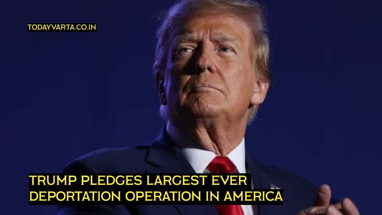 Trump Pledges Largest Ever Deportation Operation in America