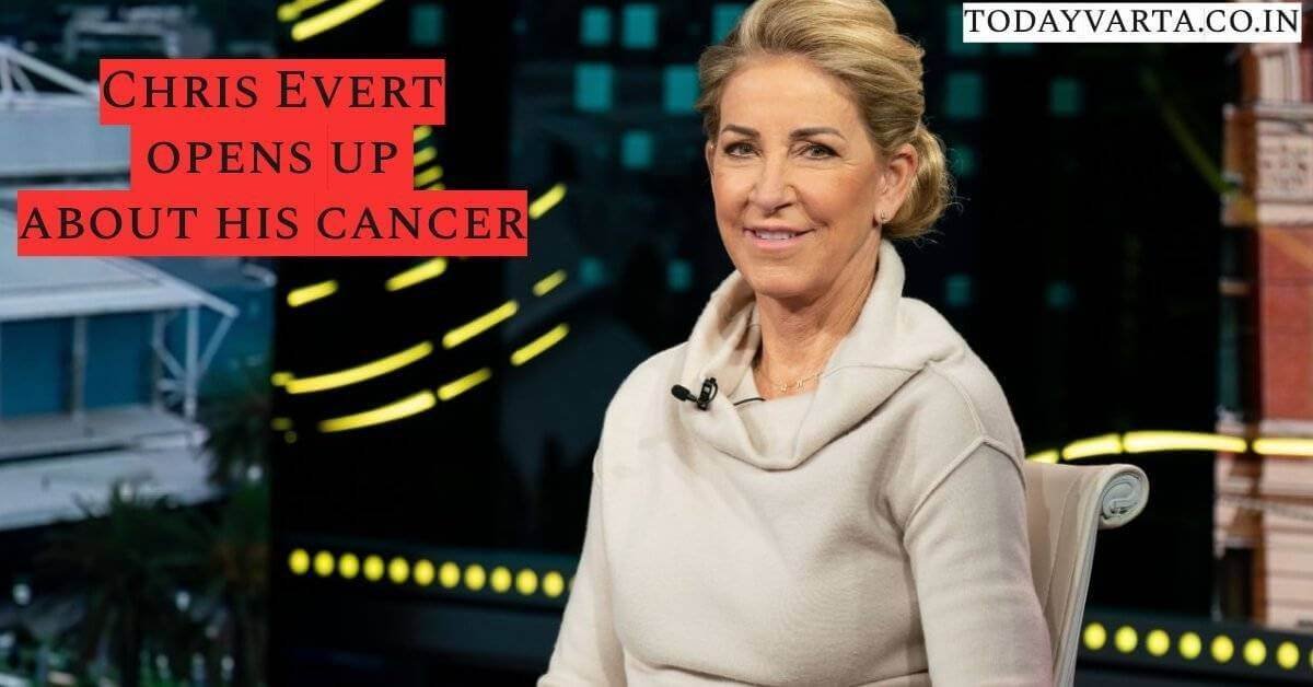 Chris Evert said that he had cancer again