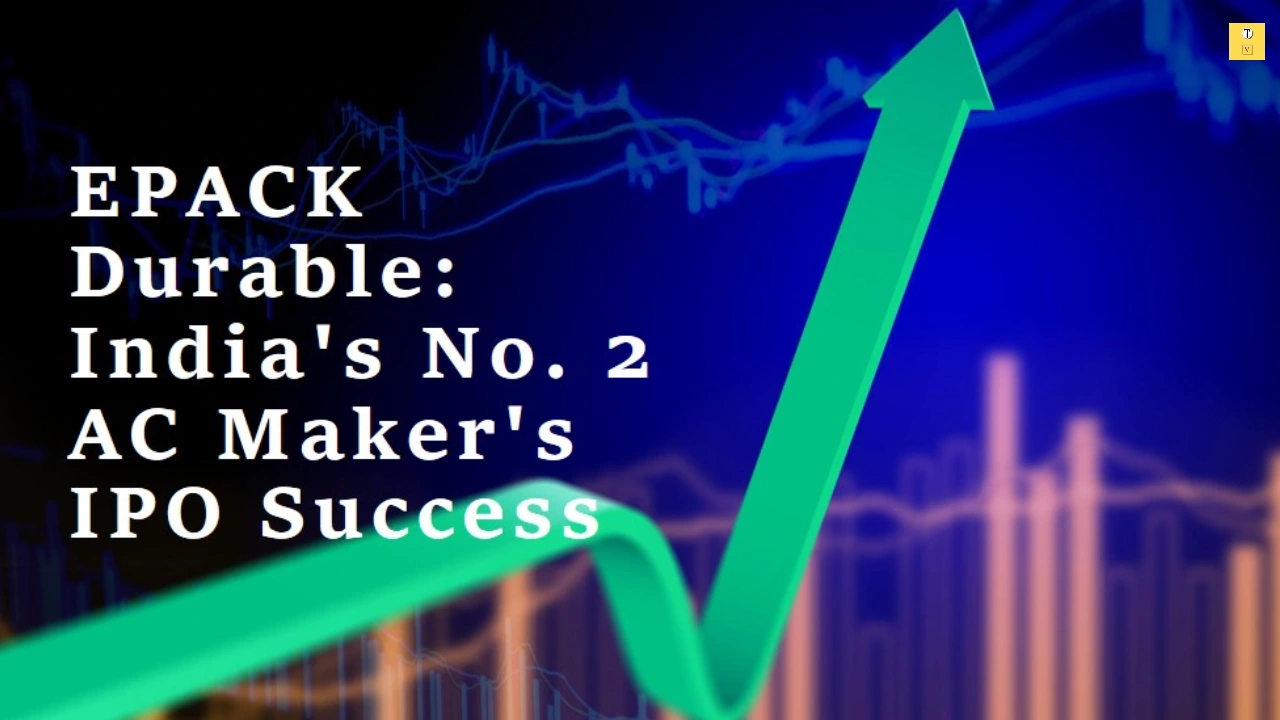 EPACK Durable: India's No. 2 AC Maker's IPO Success