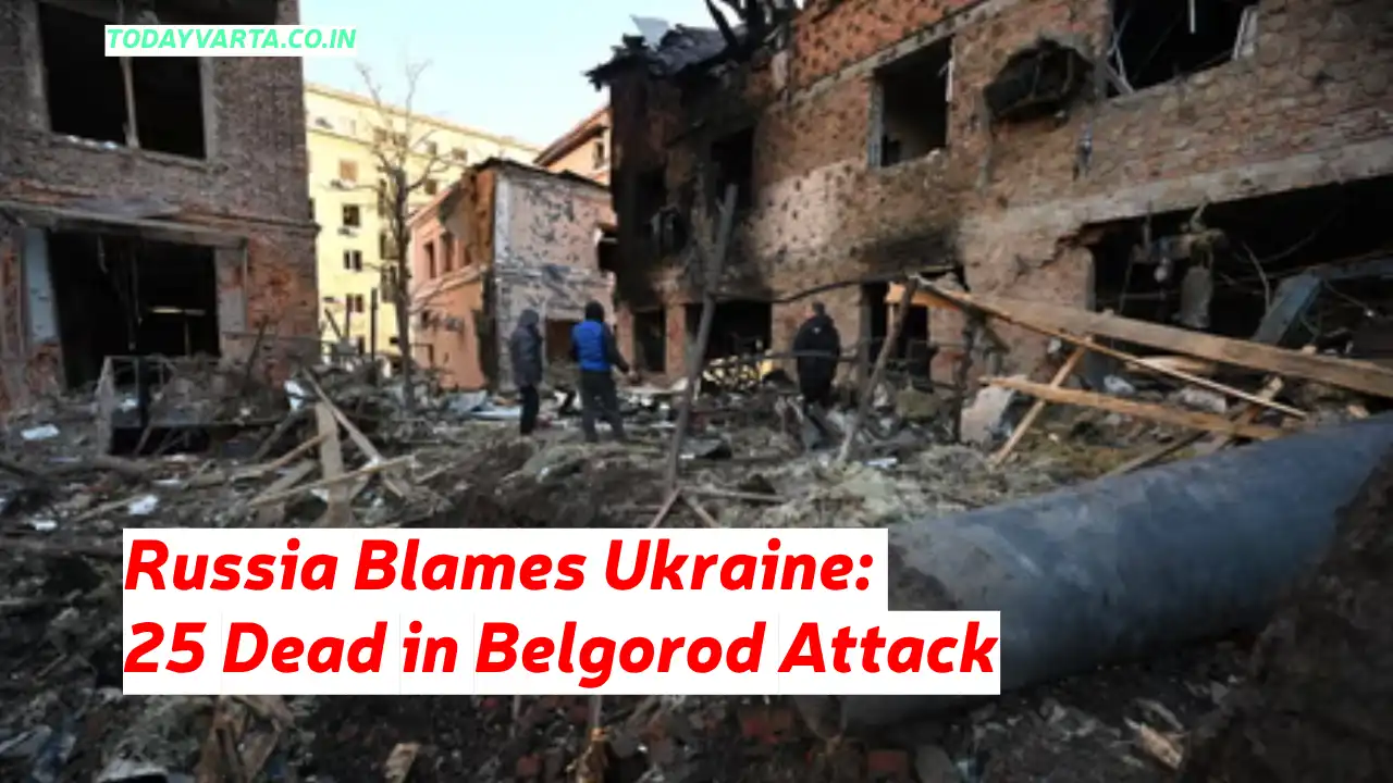 Russia Blames Ukraine: 25 Dead in Belgorod Attack