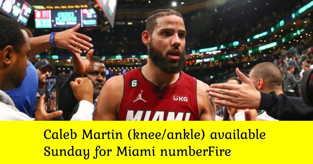 Caleb Martin (knee/ankle) available Sunday for Miami numberFire