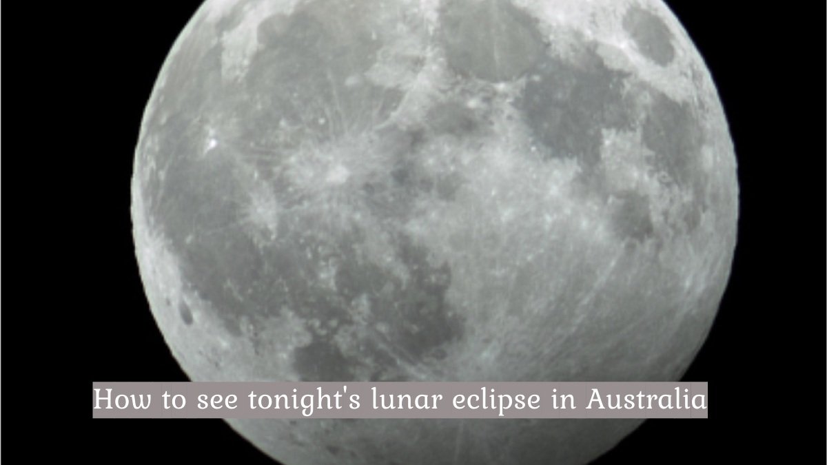 How to see tonight's lunar eclipse in Australia