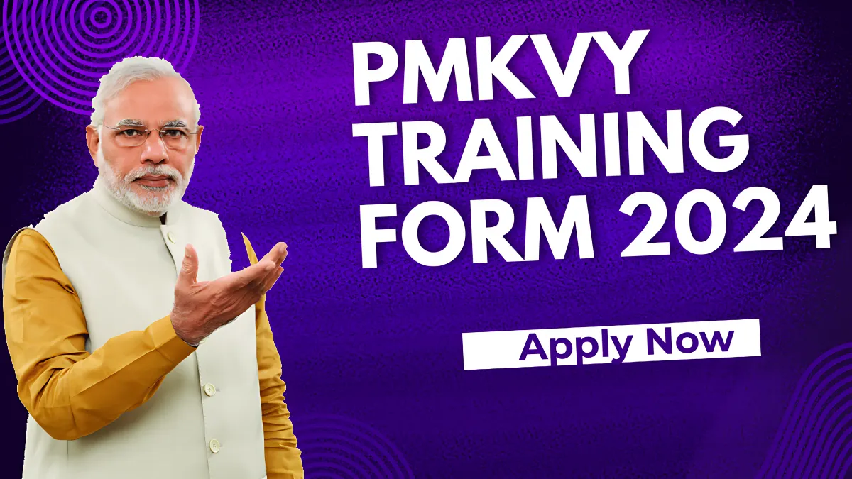 PMKVY Training Form 2024: Apply Online for Skill Development & ₹8000 Assistance